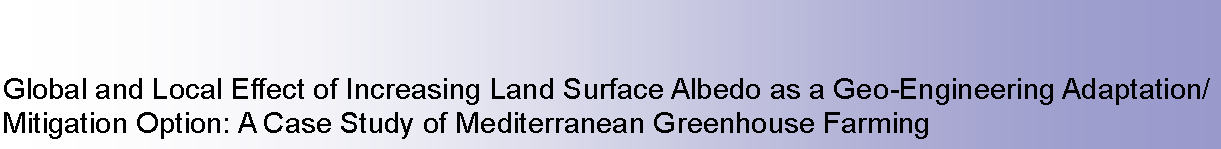 Cuadro de texto: Global and Local Effect of Increasing Land Surface Albedo as a Geo-Engineering Adaptation/Mitigation Option: A Case Study of Mediterranean Greenhouse Farming