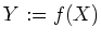 $ Y:=f(X)$