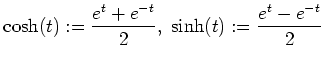 $\displaystyle \cosh(t):=\frac{e^t+e^{-t}}{2},~~~~\sinh (t):=\frac{e^t-e^{-t}}{2}
$