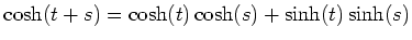 $ \cosh(t+s)=\cosh(t)\cosh(s)+\sinh(t)\sinh(s)$