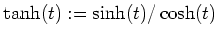 $ \tanh(t):=\sinh(t)/\cosh(t)$