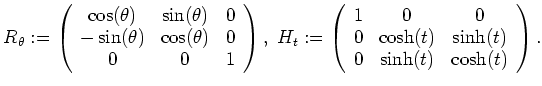 $\displaystyle R_\theta:=
\left (
\begin{array}{ccc}
\cos(\theta) & \sin(\theta)...
...
0 & \cosh(t) & \sinh(t) \\
0 & \sinh(t) & \cosh(t) \\
\end{array}\right ).
$