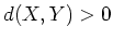 $ d(X,Y)>0$