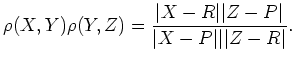 $\displaystyle \rho(X,Y)\rho(Y,Z)=\frac{\vert X-R\vert\vert Z-P\vert}{\vert X-P\vert\vert\vert Z-R\vert}.
$