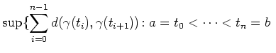 $\displaystyle \sup\{\sum_{i=0}^{n-1}d(\gamma(t_i),\gamma(t_{i+1}))\colon
a=t_0<\cdots <t_n=b~~$