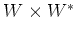 $ W\times W^*$