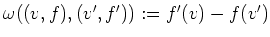 $ \omega((v,f),(v',f')):=f'(v)-f(v')$
