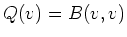 $ Q(v)=B(v,v)$