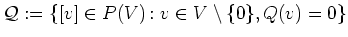 $\displaystyle \mathcal Q:=\{[v]\in P(V)\colon v\in V\setminus\{0\},Q(v)=0\}
$
