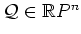$ \mathcal Q\in\mathbb{R}P^n$