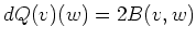 $ dQ(v)(w)=2B(v,w)$