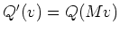 $ Q'(v)=Q(Mv)$