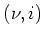 $ (\nu,i)$