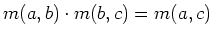 $ m(a,b)\cdot
m(b,c)=m(a,c)$