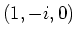 $ (1,-i,0)$