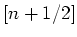 $ [n+1/2]$