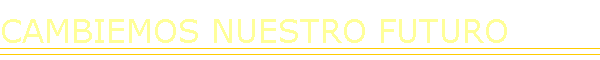 CAMBIEMOS NUESTRO FUTURO