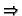 $\Rightarrow$