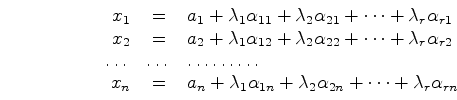 \begin{displaymath}
\begin{array}{rcl}
x_1&=& a_1+\lambda_1\alpha_{11}+\lambda_2...
...lambda_2\alpha_{2n}+\dots
+\lambda_r\alpha_{rn} \\
\end{array}\end{displaymath}