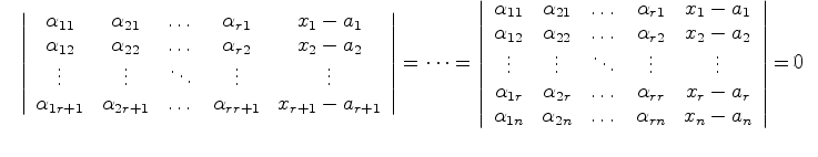 $\displaystyle \left \vert
\begin{array}{ccccc}
\alpha_{11} & \alpha_{21} & \dot...
...a_{1n} & \alpha_{2n} & \dots & \alpha_{rn} & x_n-a_n
\end{array}\right \vert=0
$