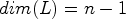 $ dim(L)=n-1$