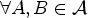 $ \forall A,B\in {\mathcal{A}}$