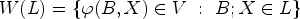 $ W(L)=\{\varphi (B,X)\in V~:~B;X\in L\}$