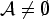 $ {\mathcal{A}}\neq\emptyset$