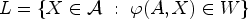 $ L=\{X\in {\mathcal{A}}~:~\varphi (A,X)\in W\}$