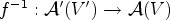 $ f^{-1}:{\mathcal{A}}'(V')\rightarrow
{\mathcal{A}}(V)$