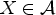 $ X\in {\mathcal{A}}$