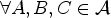 $ \forall A,B,C \in {\mathcal{A}}$