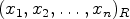 $ (x_1,x_2,\dots
,x_n)_R$