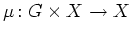 $ \mu\colon
G\times X\rightarrow X$