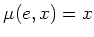 $ \mu(e,x)=x$