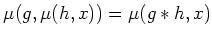 $ \mu(g,\mu(h,x))=\mu(g*h,x)$