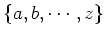 $ \{a,b,\cdots ,z\}$