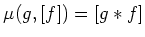 $ \mu(g,[f])=[g*f]$