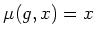 $ \mu(g,x)=x$