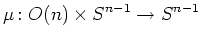 $\displaystyle \mu\colon O(n)\times S^{n-1}\rightarrow S^{n-1}
$