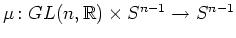 $ \mu\colon GL(n,\mathbb{R})\times S^{n-1}\rightarrow S^{n-1}$
