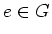 $ e\in G$