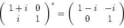 \begin{displaymath}
\left (
\begin{array}{cc}
1+i & 0 \\
i & 1
\end{array}\ri...
...t (
\begin{array}{cc}
1-i & -i \\
0 & 1
\end{array}\right )
\end{displaymath}
