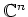 $ \mathbb{C}^n$
