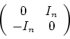 \begin{displaymath}
\left (
\begin{array}{cc}
0 & I_n \\
-I_n & 0
\end{array}\right )
\end{displaymath}
