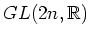 $ GL(2n,\mathbb{R})$