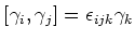 $\displaystyle [\gamma_i,\gamma_j]=\epsilon_{ijk}\gamma_k
$