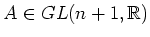 $ A\in
GL(n+1,R)$