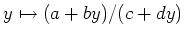 $ (y \mapsto a+by)/(c+dy)$