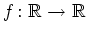 $ f\colon\mathbb{R}\rightarrow\mathbb{R}$